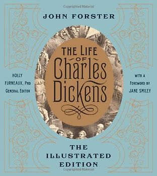 The Life of Charles Dickens: The Illustrated Edition - John Forster