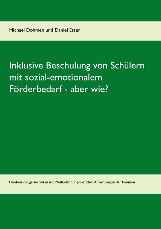 Inklusive Beschulung von Schülern mit sozial-emotionalem Förderbedarf - aber wie?. Handwerkzeuge, Techniken und Methoden zur praktischen Anwendung in der Inklusion