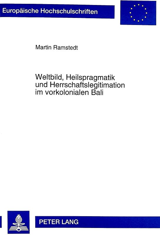 Weltbild, Heilspragmatik und Herrschaftslegitimation im vorkolonialen Bali