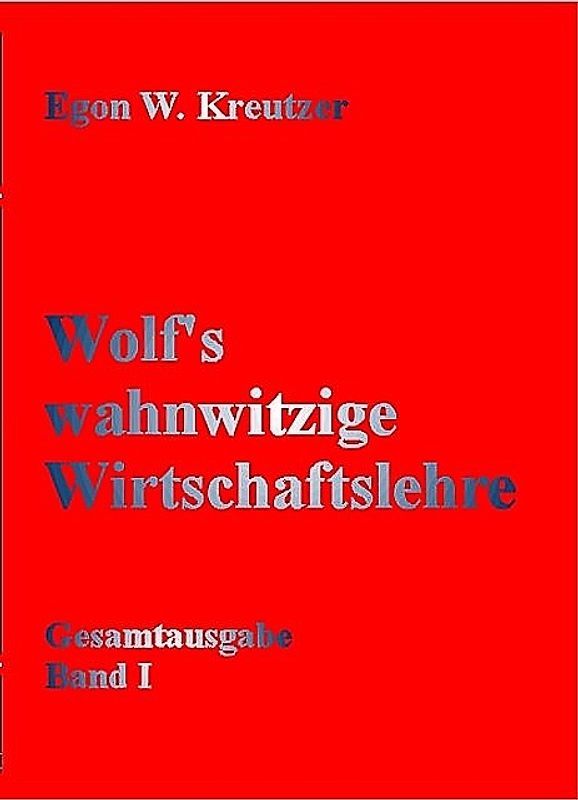Wolf's wahnwitzige Wirtschaftslehre