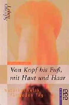 Schönes Leben - Von Kopf bis Fuss, mit Haut und Haar. Naturkosmetik für jeden Tag
