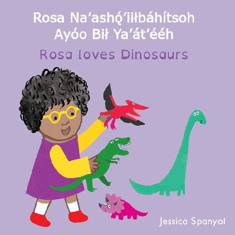 Rosa Na'ashǫ́'iilbáhítsoh Ayóo Bil Ya'át'ééh / Rosa Loves Dinosaurs (Navajo Bilingual Edition)