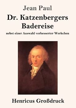 Dr. Katzenbergers Badereise (Großdruck): nebst einer Auswahl verbesserter Werkchen