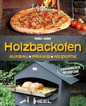 Holzbackofen - Aufbau, Praxis und Rezepte