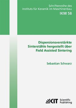 Dispersionsverstärkte Sinterstähle hergestellt über Field Assisted Sintering