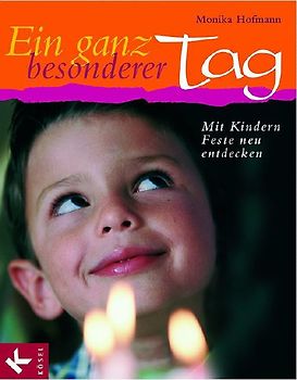 Ein ganz besonderer Tag. Mit Kindern Feste neu entdecken