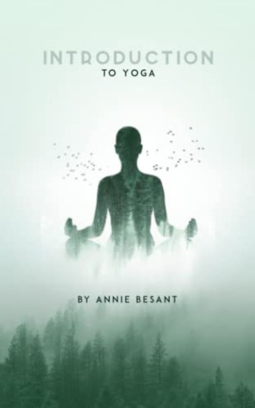 An Introduction to Yoga by Annie Besant - Unlock the Transformative Power of this Ancient Practice: Discover the Physical, Mental, and Spiritual ... Annie Besant, a Renowned Spiritual Teacher
