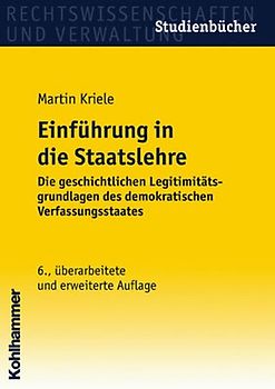 Einführung in die Staatslehre. Die geschichtlichen Legitimitätsgrundlagen des demokratischen Verfassungsstaates
