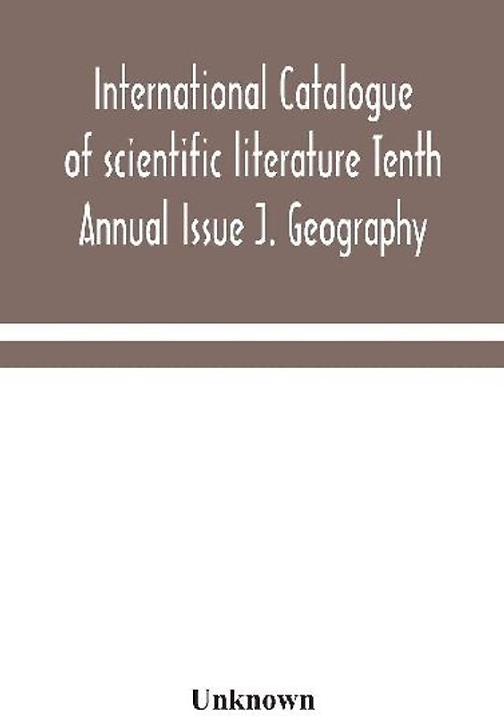 International Catalogue Of Scientific Literature Tenth Annual Issue J. Geography
