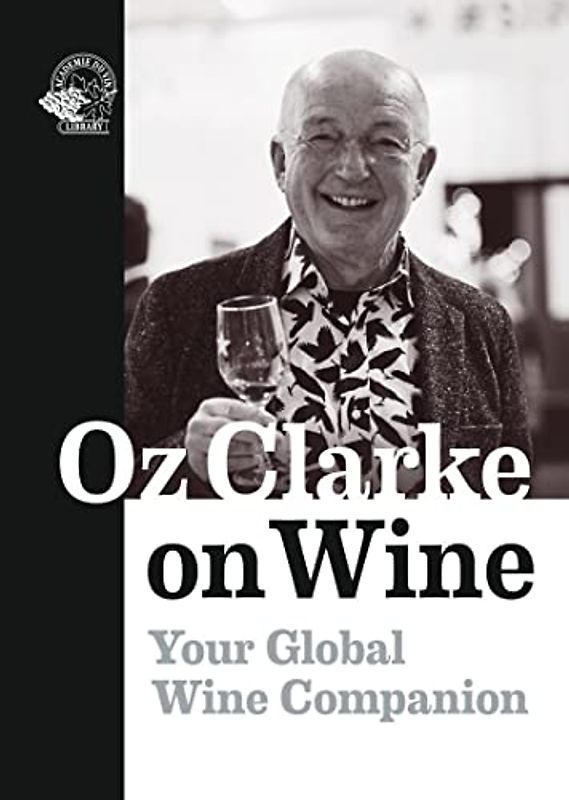 Oz Clarke on Wine: Your Global Wine Companion
