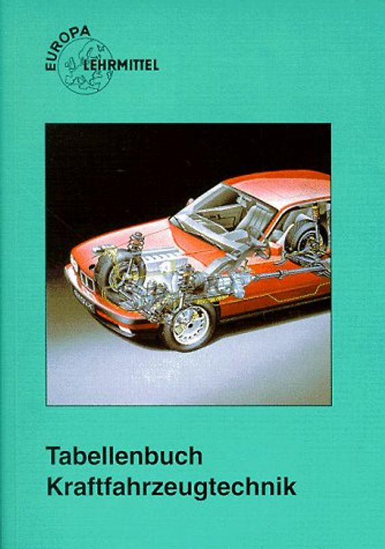 Tabellenbuch Kraftfahrzeugtechnik (mit Formelsammlung). Tabellen - Formeln - Übersichten - Normen für Rechnen, Fachkunde, Werkstoffkunde, Zeichnen
