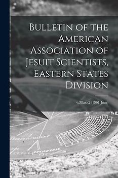 Bulletin of the American Association of Jesuit Scientists, Eastern States Division; v.38