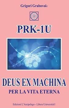 PRK-1U Deus ex Machina per la Vita Eterna: Lezioni per l'uso del dispositivo tecnico PRK-1U