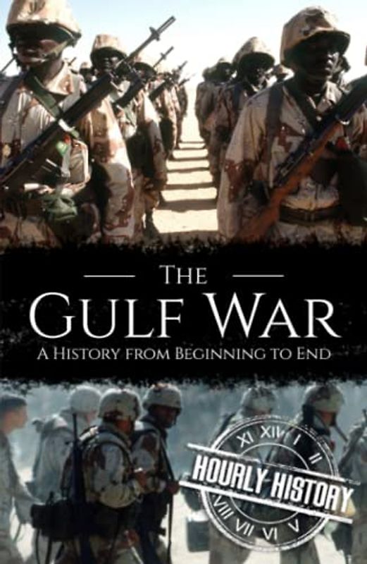 The Gulf War: A History from Beginning to End