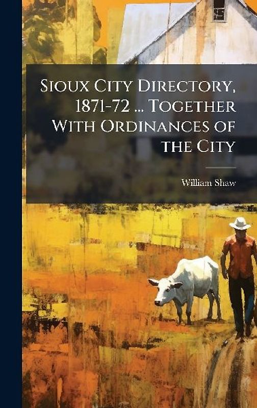 Sioux City Directory, 1871-72 ... Together With Ordinances of the City
