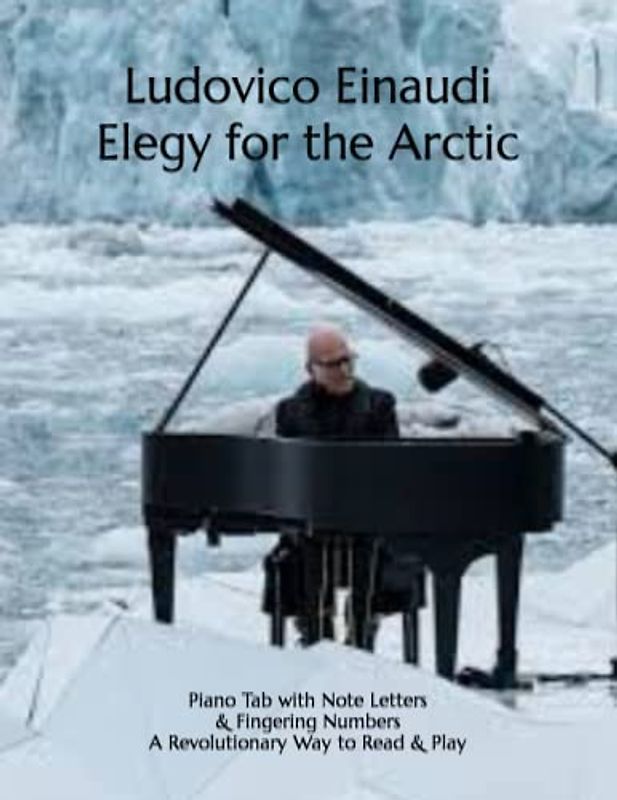 Ludovico Einaudi Elegy for the Arctic: Piano Tab with Note Letters & Fingering Numbers A Revolutionary Way to Read & Play
