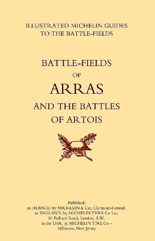 BYGONE PILGRIMAGE.  ARRAS AND THE BATTLES OF ARTOISAn Illustrated Guide To The Battlefields 1914-1918.