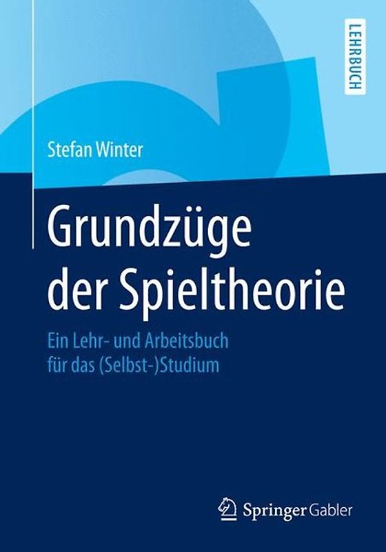 Grundzüge der Spieltheorie. Ein Lehr- und Arbeitsbuch für das (Selbst-)Studium