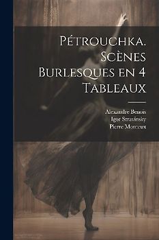 Pétrouchka. Scènes burlesques en 4 tableaux
