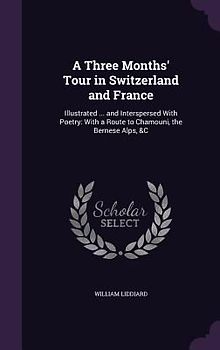 A Three Months' Tour in Switzerland and France