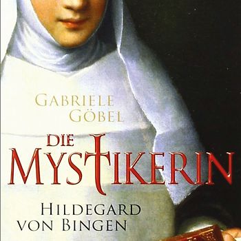 Die Mystikerin - Hildegard von Bingen