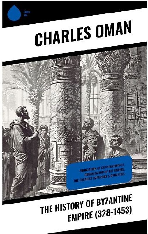 The History of Byzantine Empire (328-1453)