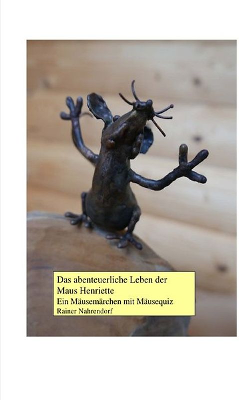 Das abenteuerliche Leben der Maus Henriette