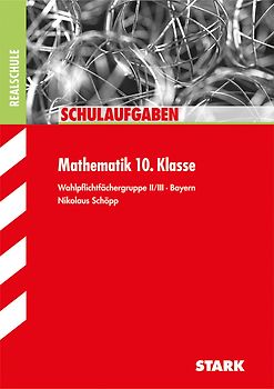 STARK Schulaufgaben Realschule - Mathematik 10. Klasse Gruppe II/III - Bayern