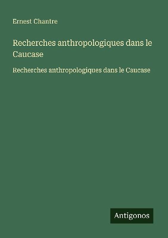 Recherches anthropologiques dans le Caucase