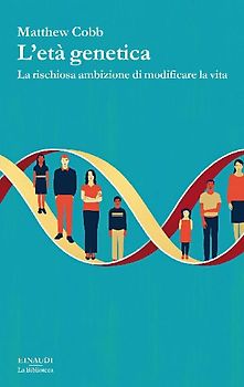 L' età genetica. La rischiosa ambizione di modificare la vita