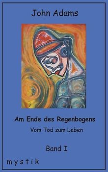 Am Ende des Regenbogens Band I