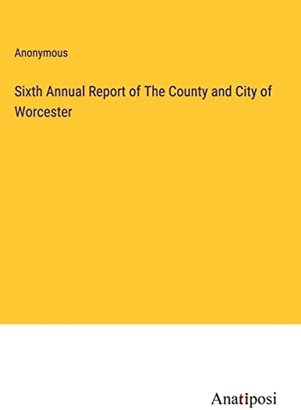 Sixth Annual Report of The County and City of Worcester