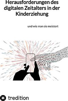 Herausforderungen des digitalen Zeitalters in der Kinderziehung