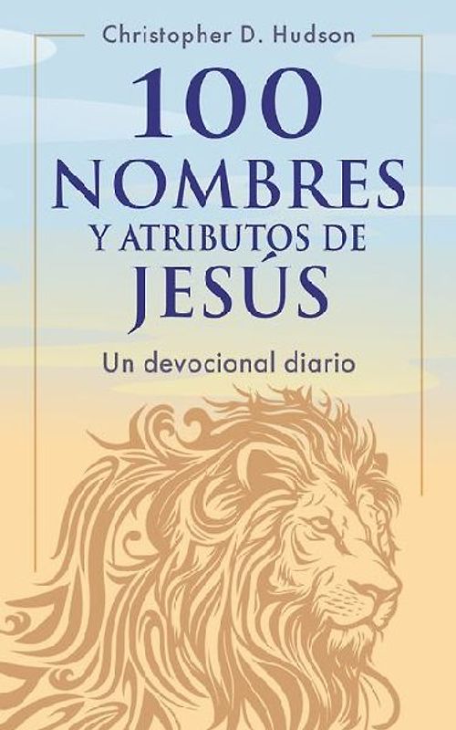 100 nombres y atributos de Jesus: Un devocional diario