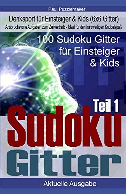 100 Sudoku Gitter - Denksport für Einsteiger & Kids inkl. Lösungen & Taktiken