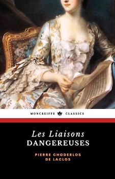 Les Liaisons dangereuses: The 18th Century Literary Classic (Annotated)