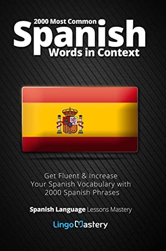2000 Most Common Spanish Words in Context: Get Fluent & Increase Your Spanish Vocabulary with 2000 Spanish Phrases (Spanish Language Lessons Mastery, Band 1)