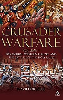 Crusader Warfare Volume I: Byzantium, Western Europe and the Struggle for the Holy Land 1050-1300 AD
