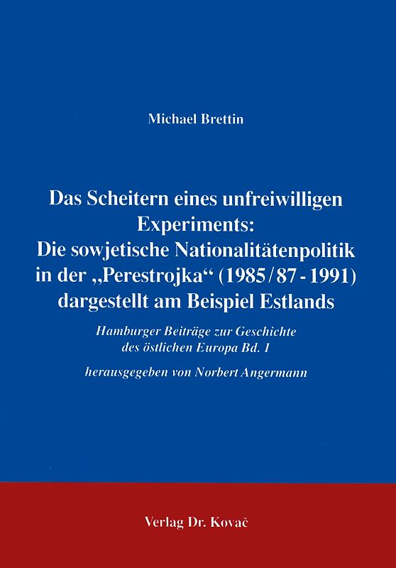 Das Scheitern eines unfreiwilligen Experiments: Die sowjetische Nationalitätenpolitik in der "Perestrojka" (1985/87-1991) dargestellt am Beispiel Estlands