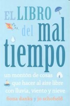 El libro del mal tiempo. Un montón de cosas que hacer al aire libre con lluvia, viento y nieve