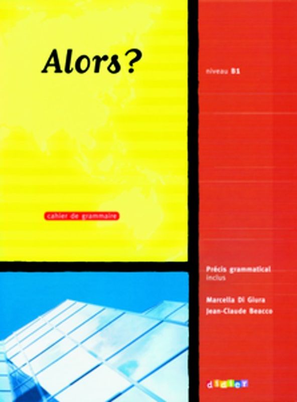 Alors? / B1 - Cahier de grammaire