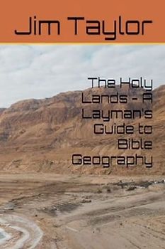 The Holy Lands - A Layman's Guide to Bible Geography