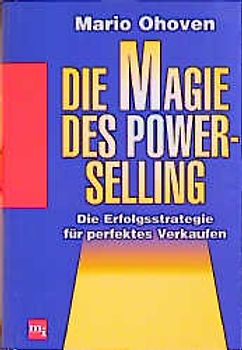 Die Magie des Power-Selling. Die Erfolgsstrategie für perfektes Verkaufen