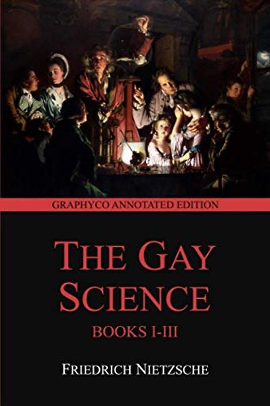 The Gay Science Books I-III (Graphyco Annotated Edition)