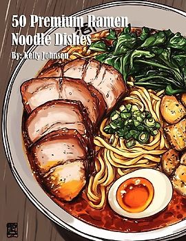 50 Premium Ramen Noodle Dishes