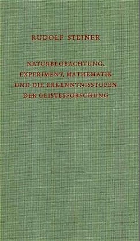 Naturbeobachtung, Experiment, Mathematik und die Erkenntnisstufen der Geistesforschung