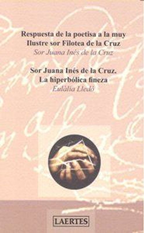 Sor Juana Inés de la Cruz : la hiperbólica fineza : respuesta de la poetisa a la muy ilustre sor Filotea de la Cruz