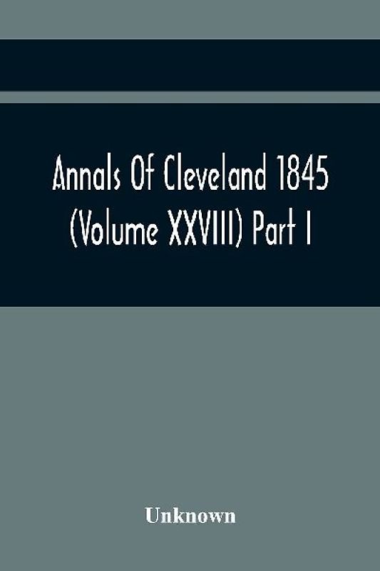 Annals Of Cleveland 1845 (Volume Xxviii) Part I