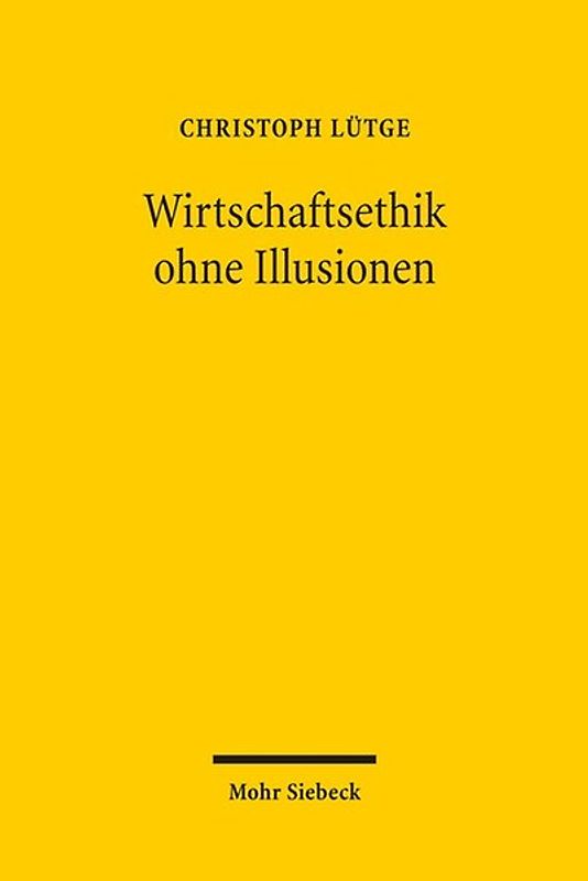 Wirtschaftsethik ohne Illusionen
