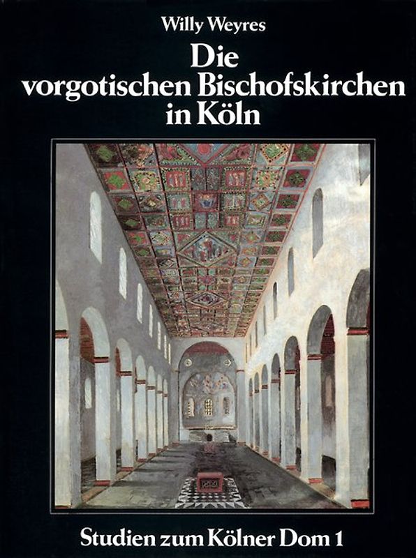 Die vorgotischen Bischofskirchen in Köln